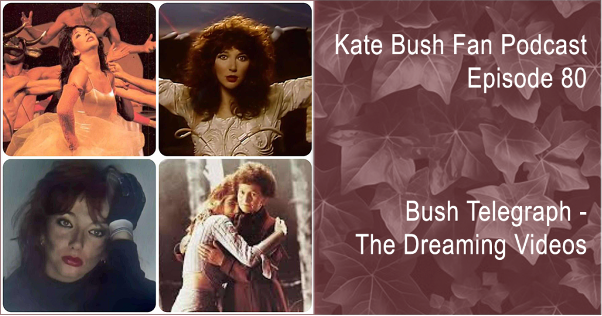 Kate Bush Fan Podcast - Episode 80 - The Dreaming Videos