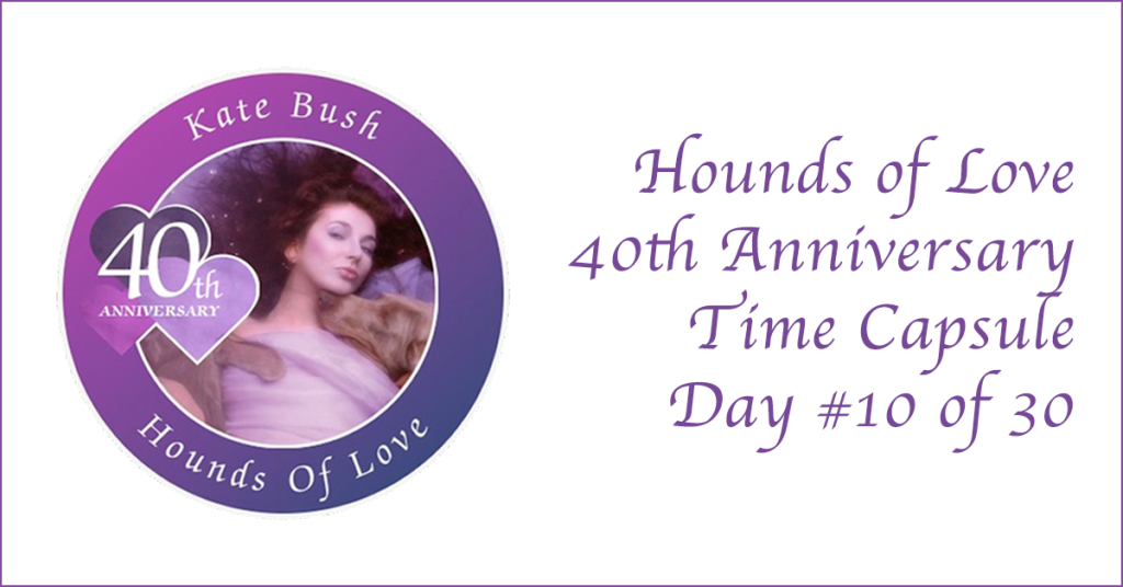 Hounds of Love 40th Anniversary time capsule - Day 10!