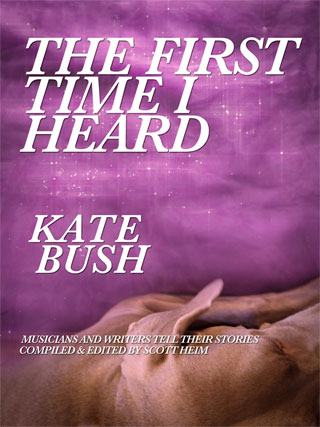 The First Time I Heard Kate Bush - Scott Heim